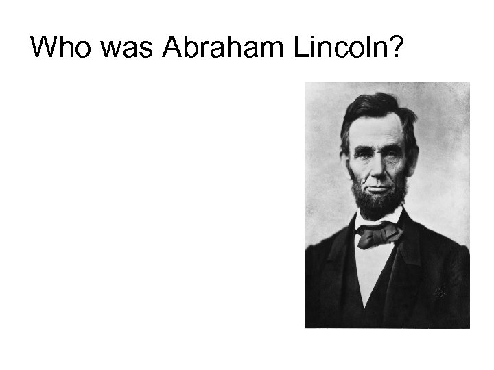 Who was Abraham Lincoln? 