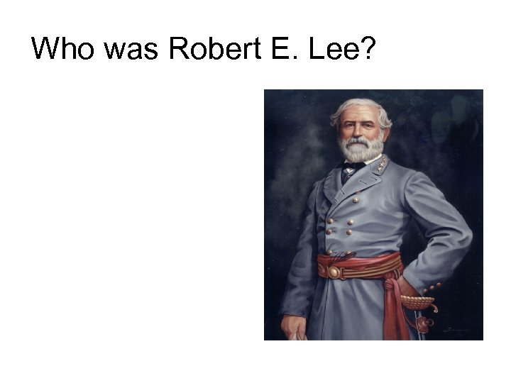 Who was Robert E. Lee? 