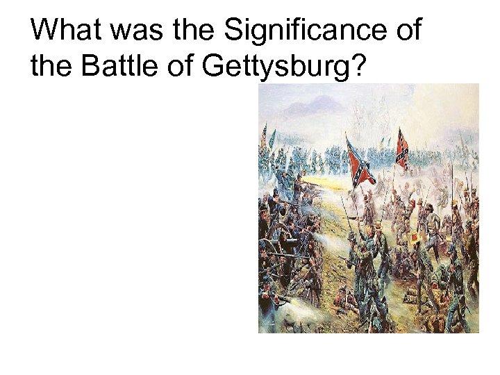 What was the Significance of the Battle of Gettysburg? 