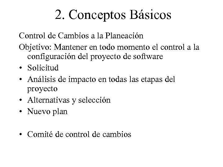 2. Conceptos Básicos Control de Cambios a la Planeación Objetivo: Mantener en todo momento