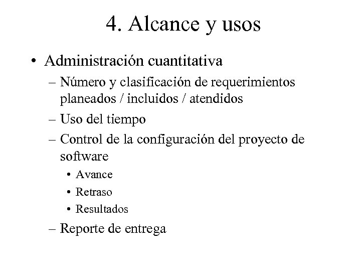 4. Alcance y usos • Administración cuantitativa – Número y clasificación de requerimientos planeados