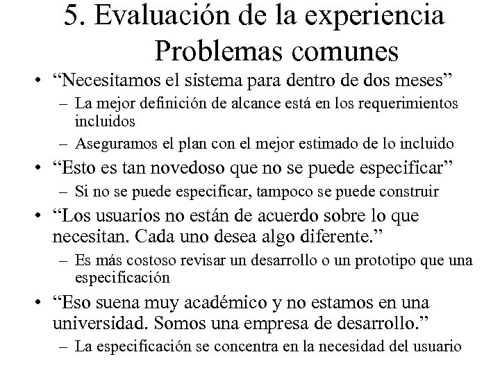 5. Evaluación de la experiencia Problemas comunes • “Necesitamos el sistema para dentro de