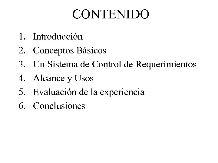CONTENIDO 1. 2. 3. 4. 5. 6. Introducción Conceptos Básicos Un Sistema de Control