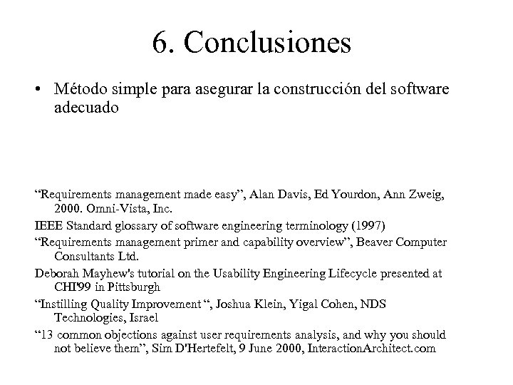 6. Conclusiones • Método simple para asegurar la construcción del software adecuado “Requirements management