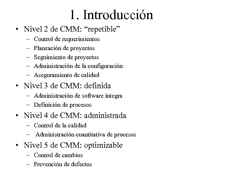 1. Introducción • Nivel 2 de CMM: “repetible” – – – Control de requerimientos