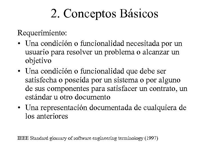 2. Conceptos Básicos Requerimiento: • Una condición o funcionalidad necesitada por un usuario para