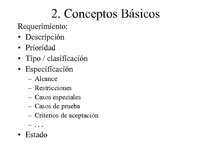 2. Conceptos Básicos Requerimiento: • Descripción • Prioridad • Tipo / clasificación • Especificación