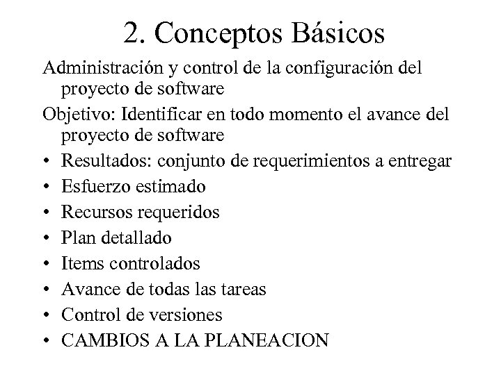 2. Conceptos Básicos Administración y control de la configuración del proyecto de software Objetivo: