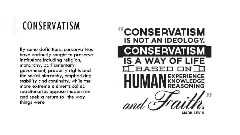 CONSERVATISM By some definitions, conservatives have variously sought to preserve institutions including religion, monarchy,