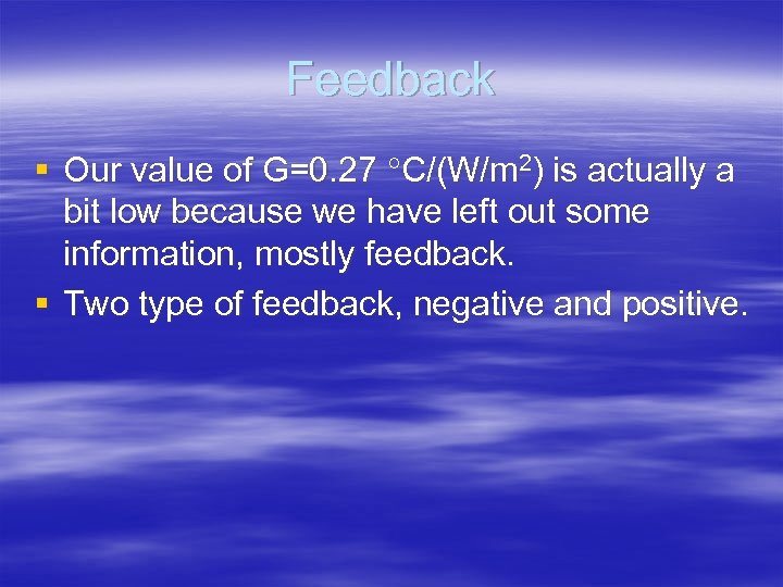 Feedback § Our value of G=0. 27 C/(W/m 2) is actually a bit low