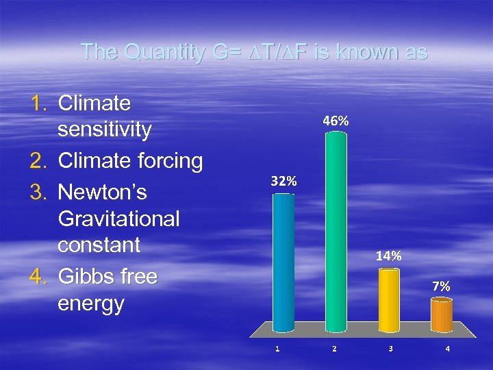 The Quantity G= T/ F is known as 1. Climate sensitivity 2. Climate forcing