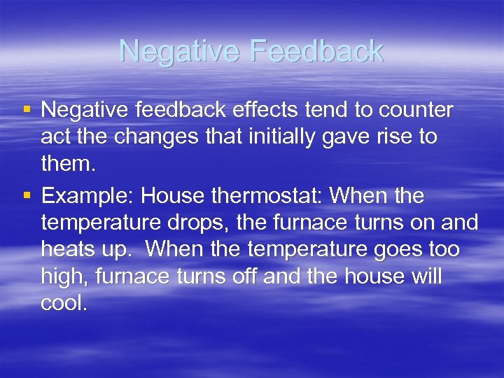 Negative Feedback § Negative feedback effects tend to counter act the changes that initially