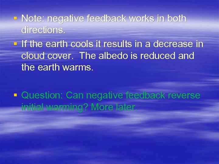 § Note: negative feedback works in both directions. § If the earth cools it
