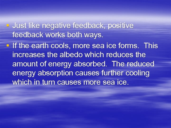 § Just like negative feedback, positive feedback works both ways. § If the earth