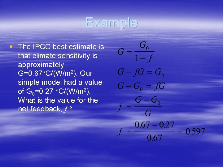 Example § The IPCC best estimate is that climate sensitivity is approximately G=0. 67