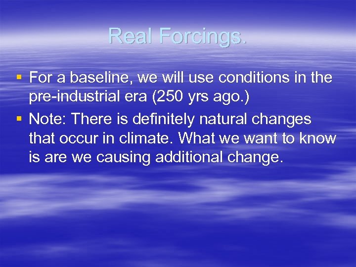 Real Forcings. § For a baseline, we will use conditions in the pre-industrial era