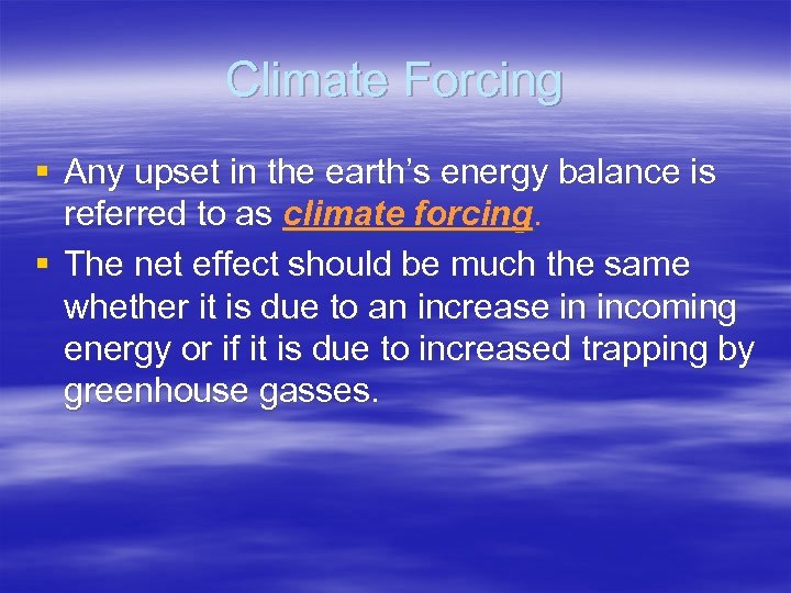 Climate Forcing § Any upset in the earth’s energy balance is referred to as