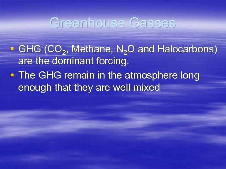 Greenhouse Gasses § GHG (CO 2, Methane, N 2 O and Halocarbons) are the