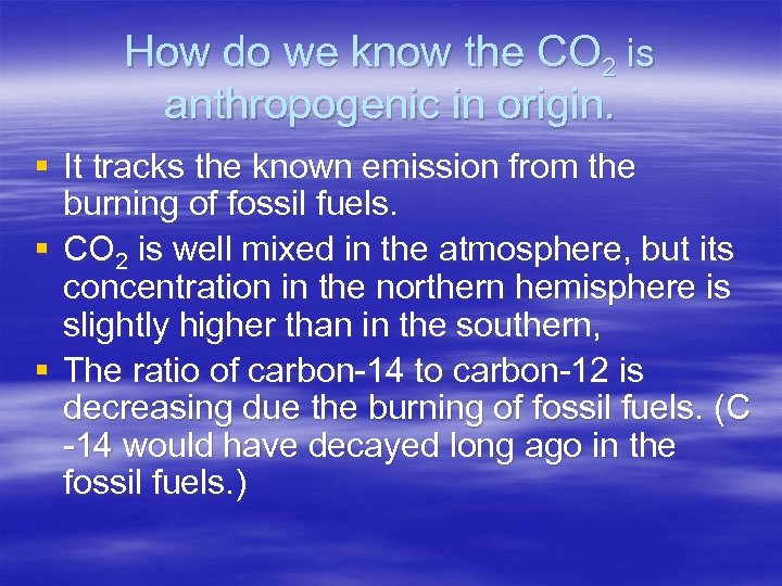 How do we know the CO 2 is anthropogenic in origin. § It tracks