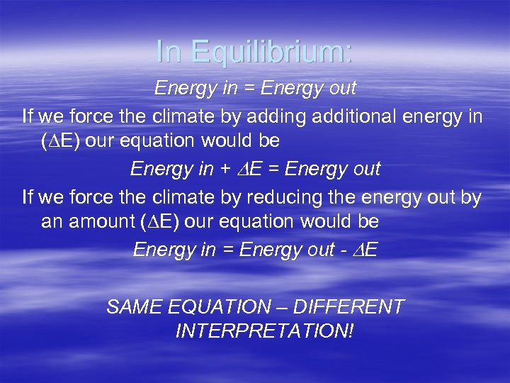 In Equilibrium: Energy in = Energy out If we force the climate by adding