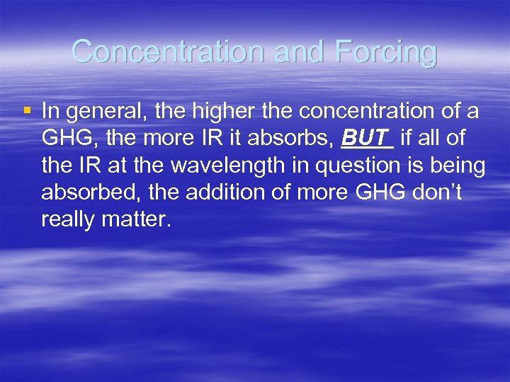 Concentration and Forcing § In general, the higher the concentration of a GHG, the