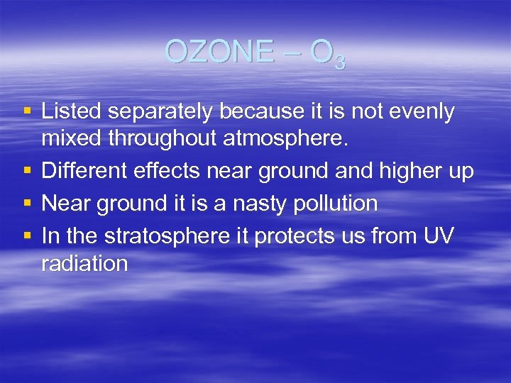 OZONE – O 3 § Listed separately because it is not evenly mixed throughout