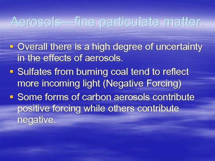 Aerosols—fine particulate matter. § Overall there is a high degree of uncertainty in the