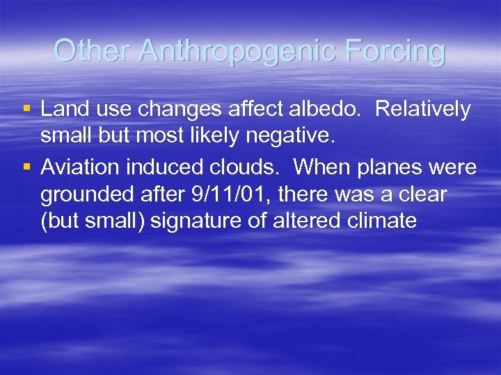 Other Anthropogenic Forcing § Land use changes affect albedo. Relatively small but most likely