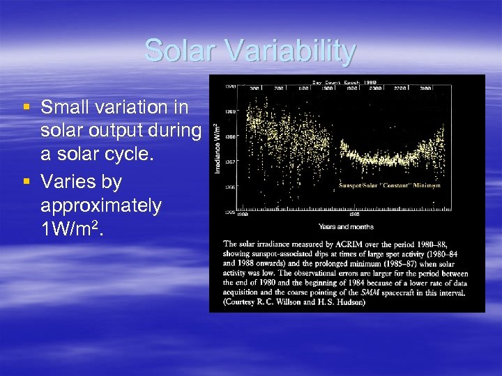 Solar Variability § Small variation in solar output during a solar cycle. § Varies