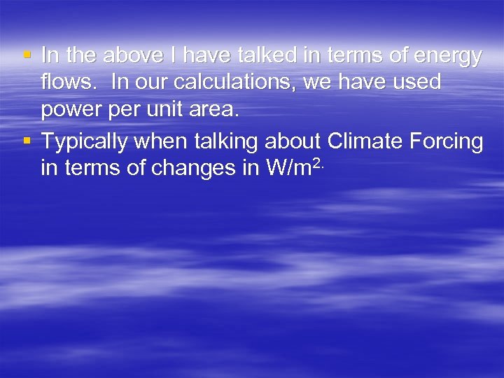 § In the above I have talked in terms of energy flows. In our