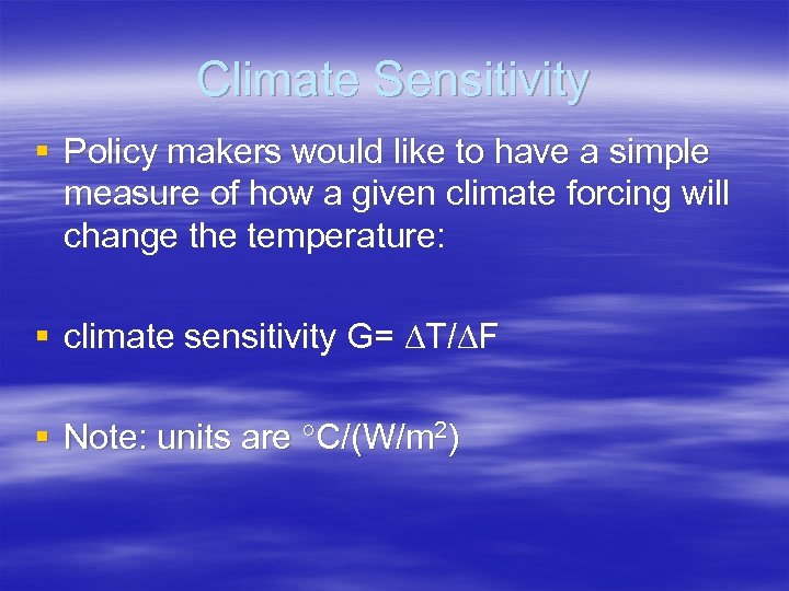 Climate Sensitivity § Policy makers would like to have a simple measure of how