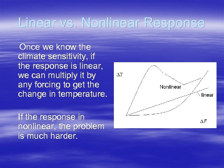 Linear vs. Nonlinear Response Once we know the climate sensitivity, if the response is