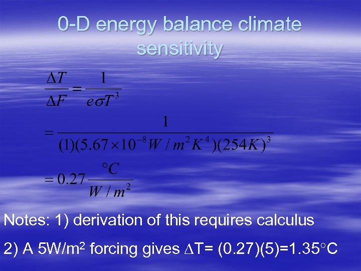 0 -D energy balance climate sensitivity Notes: 1) derivation of this requires calculus 2)