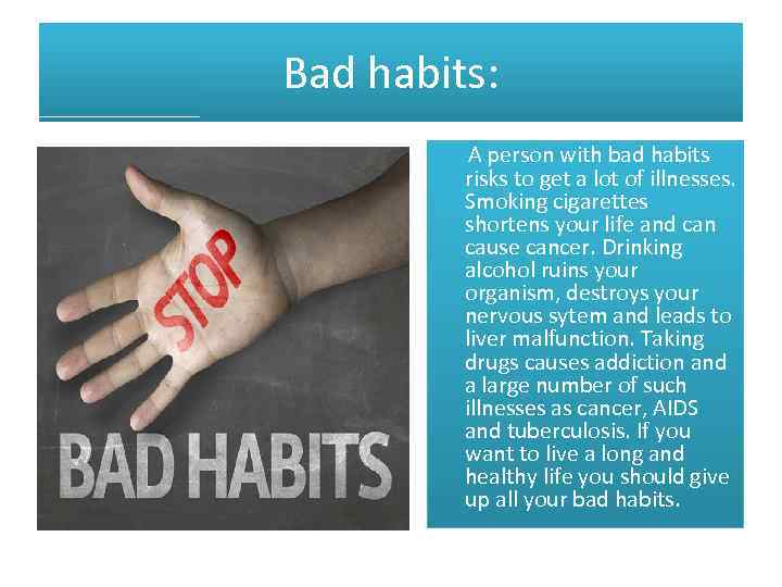 Bad habits: A person with bad habits risks to get a lot of illnesses.