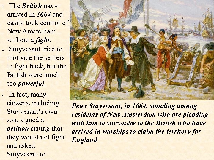  The British navy arrived in 1664 and easily took control of New Amsterdam