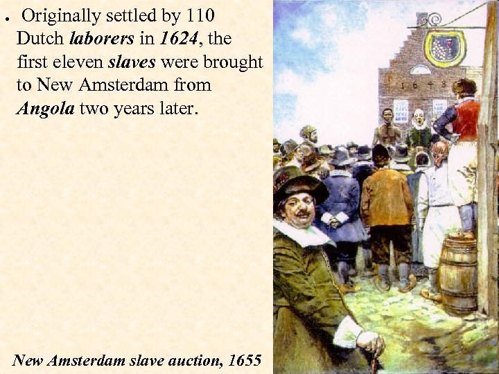  Originally settled by 110 Dutch laborers in 1624, the first eleven slaves were