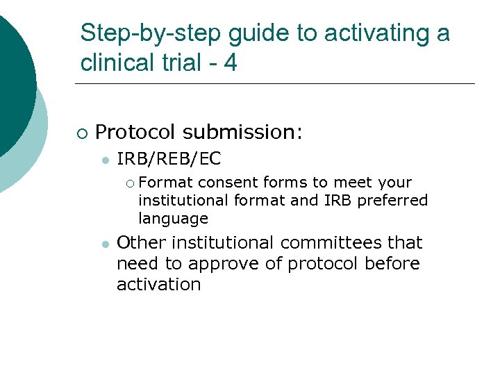 Step-by-step guide to activating a clinical trial - 4 ¡ Protocol submission: l IRB/REB/EC