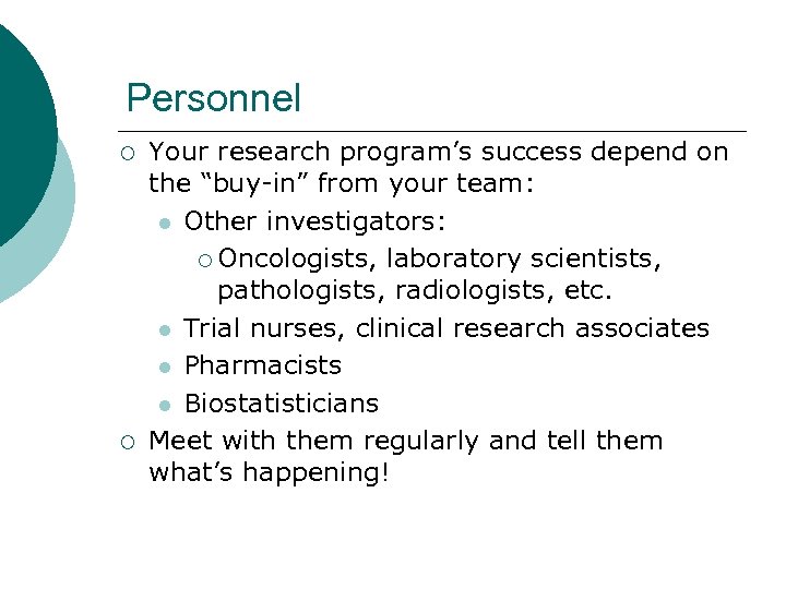 Personnel ¡ ¡ Your research program’s success depend on the “buy-in” from your team: