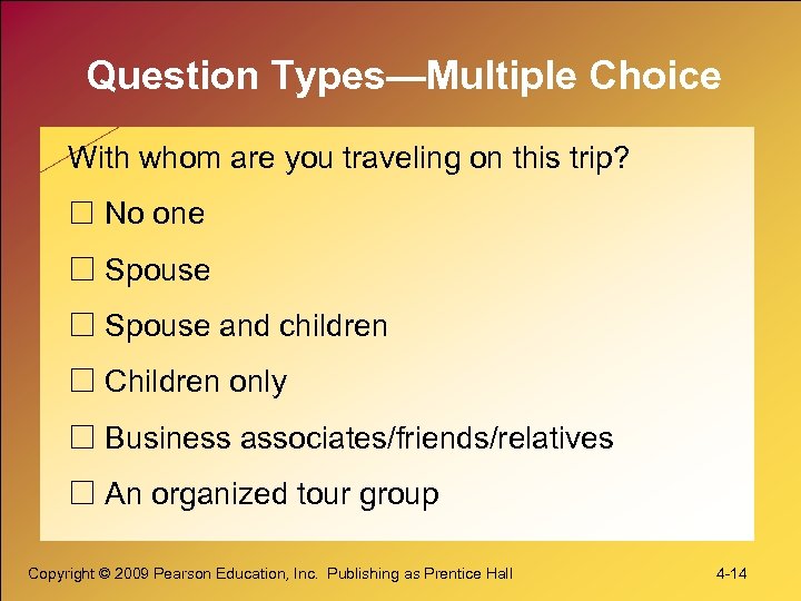 Question Types—Multiple Choice With whom are you traveling on this trip? No one Spouse