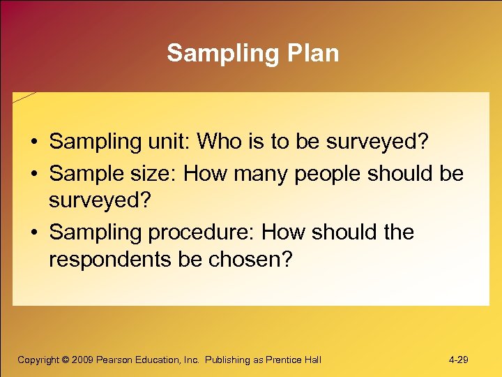 Sampling Plan • Sampling unit: Who is to be surveyed? • Sample size: How