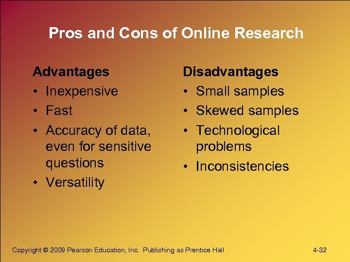 Pros and Cons of Online Research Advantages • Inexpensive • Fast • Accuracy of