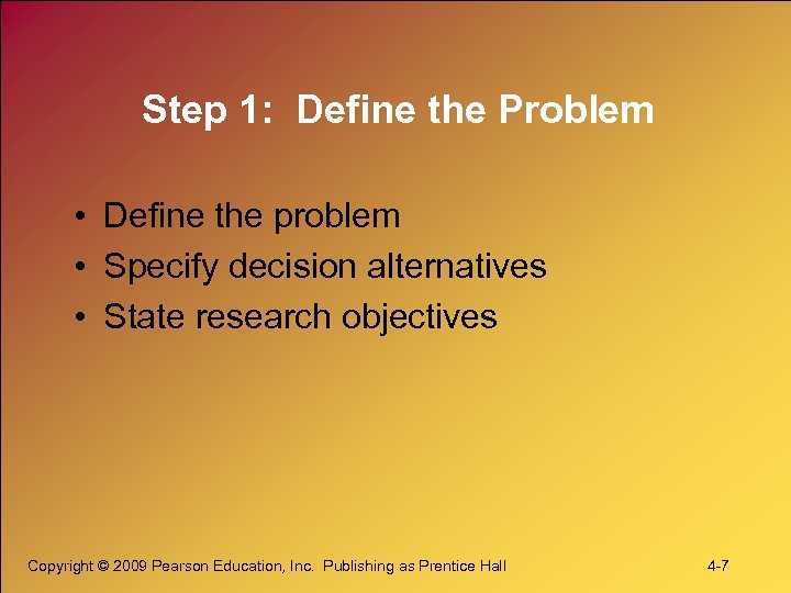 Step 1: Define the Problem • Define the problem • Specify decision alternatives •