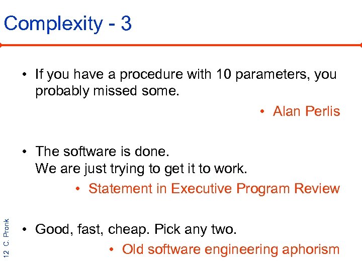 Complexity - 3 • If you have a procedure with 10 parameters, you probably