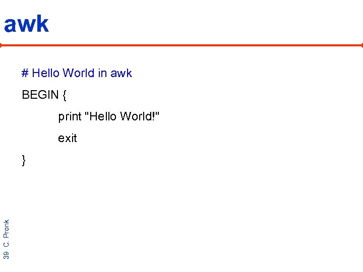 awk # Hello World in awk BEGIN { print 