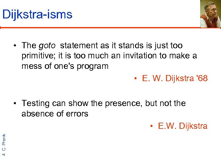 Dijkstra-isms • The goto statement as it stands is just too primitive; it is