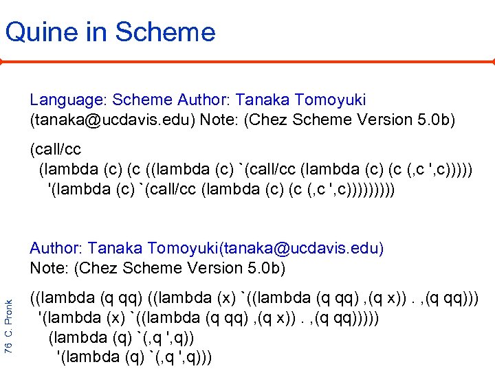 Quine in Scheme Language: Scheme Author: Tanaka Tomoyuki (tanaka@ucdavis. edu) Note: (Chez Scheme Version