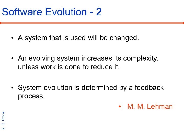 Software Evolution - 2 • A system that is used will be changed. •