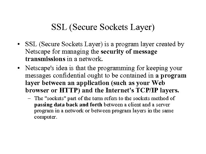 SSL (Secure Sockets Layer) • SSL (Secure Sockets Layer) is a program layer created