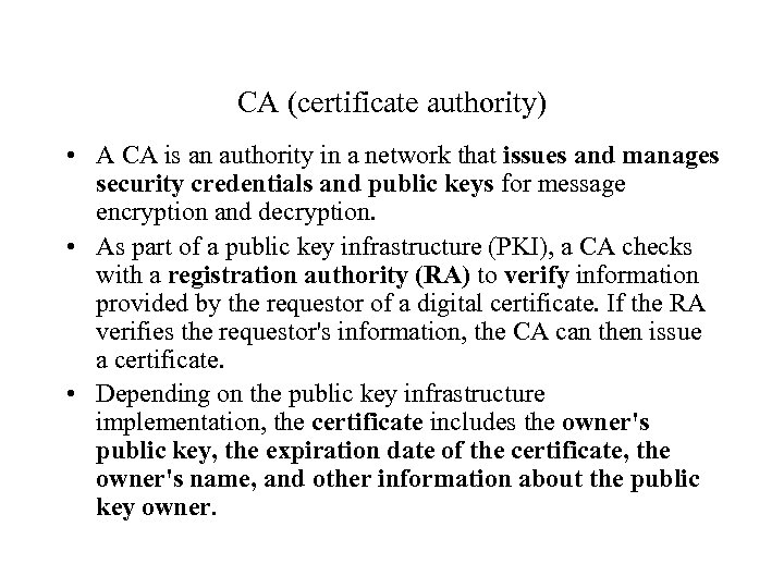 CA (certificate authority) • A CA is an authority in a network that issues