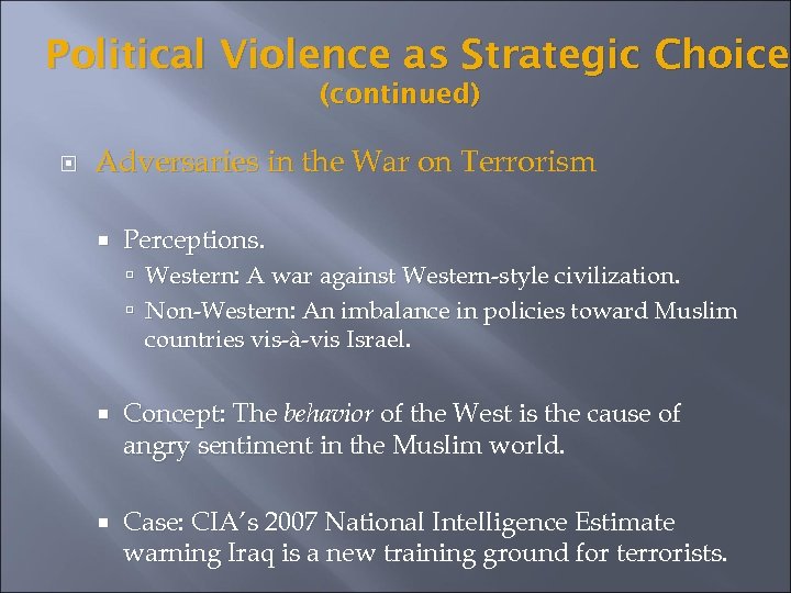 Political Violence as Strategic Choice (continued) Adversaries in the War on Terrorism Perceptions. Western: